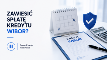 Czy można zawiesić spłatę kredytu WIBOR? Sprawdź, czy możesz dochodzić roszczeń od banku
