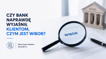 Czy bank naprawdę wyjaśnił klientom, czym jest WIBOR?