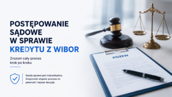 Jak wygląda postępowanie sądowe w sprawie kredytu z WIBOR?